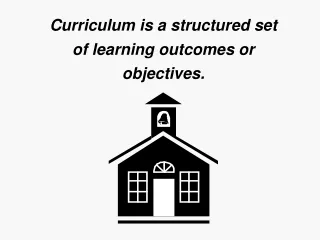 Curriculum is a structured set of learning outcomes or objectives.