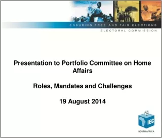Presentation to Portfolio Committee on Home Affairs Roles, Mandates and Challenges 19 August 2014