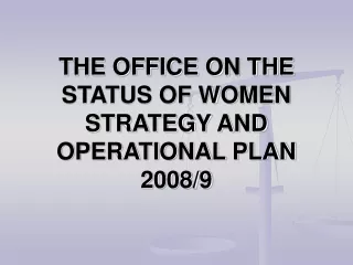 THE OFFICE ON THE STATUS OF WOMEN STRATEGY AND OPERATIONAL PLAN 2008/9