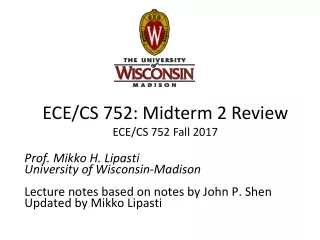 ECE/CS 752: Midterm 2 Review ECE/CS 752 Fall 2017