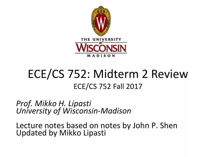 ece cs 752 midterm 2 review ece cs 752 fall 2017