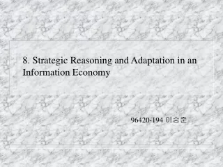 8.  Strategic Reasoning and Adaptation in an Information Economy