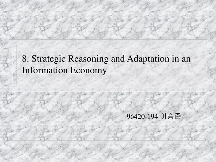 8 strategic reasoning and adaptation in an information economy