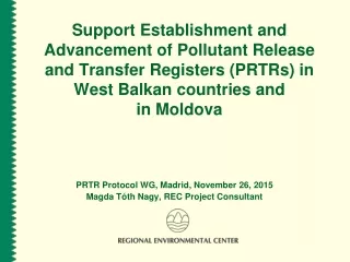 PRTR Protocol WG, Madrid, November 26, 2015 Magda T ó th Nagy,  REC Project Consultant