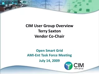 CIM User Group Overview Terry Saxton Vendor Co-Chair