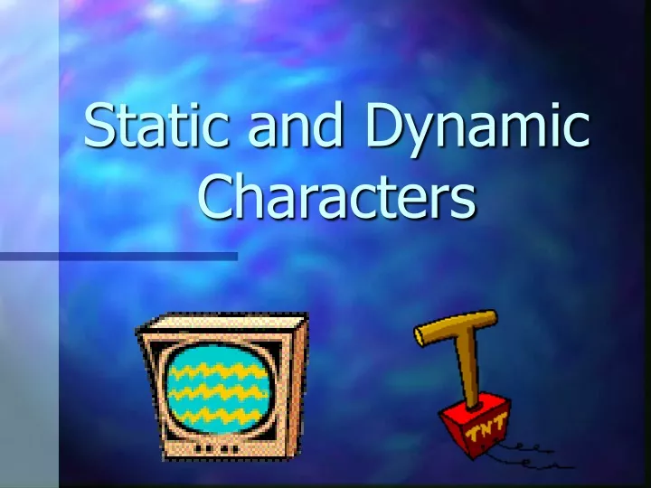 static and dynamic characters