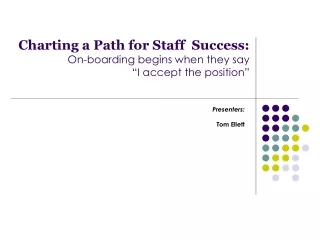 Charting a Path for Staff  Success:  On-boarding begins when they say  “I accept the position”