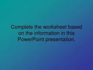 Complete the worksheet based on the information in this PowerPoint presentation.