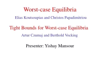 Worst-case Equilibria Elias Koutsoupias and Christos Papadimitriou