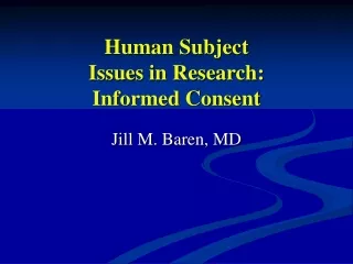 Human Subject  Issues in Research:  Informed Consent