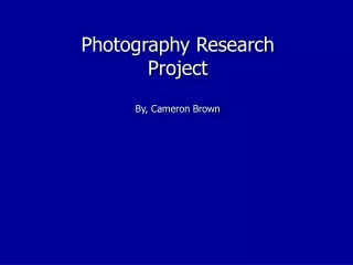Photography Research Project  By, Cameron Brown