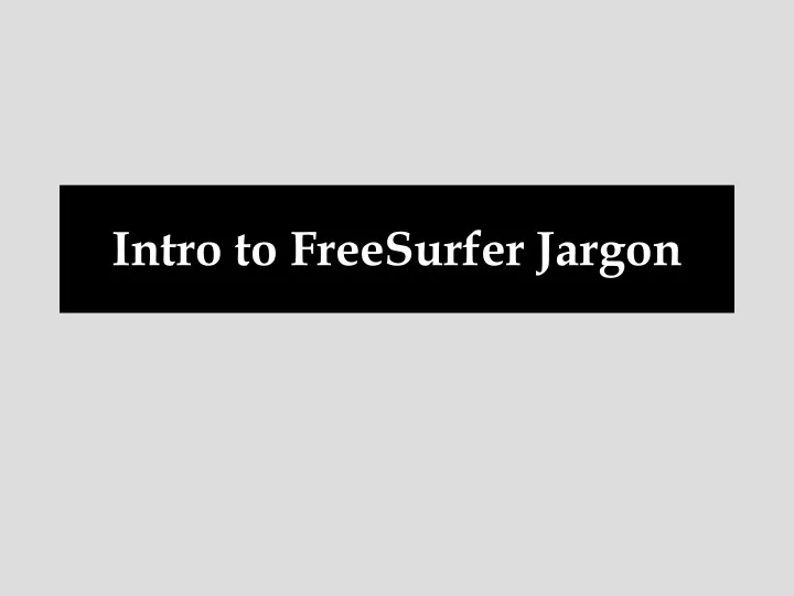 intro to freesurfer jargon