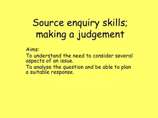 Source enquiry skills; making a judgement