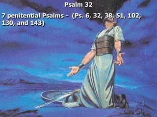Psalm 32 7 penitential Psalms -  (Ps. 6, 32, 38, 51, 102, 130, and 143)