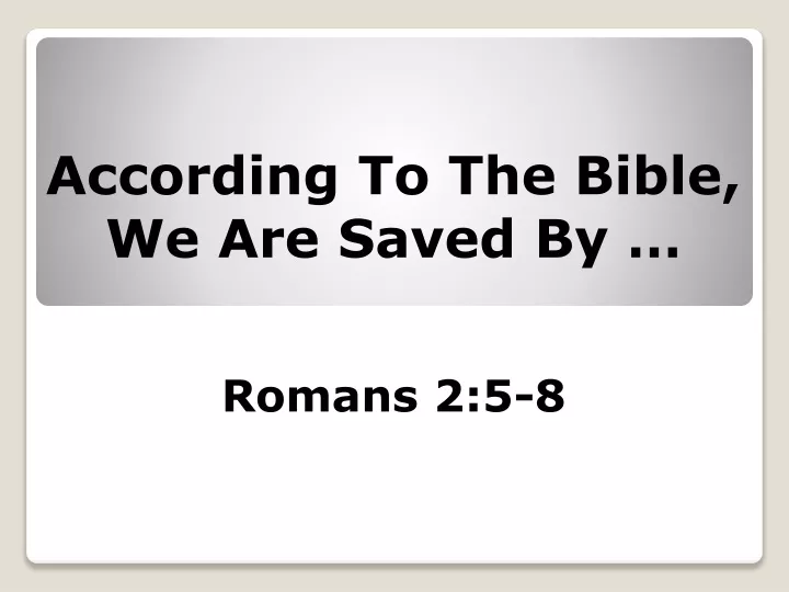 according to the bible we are saved by