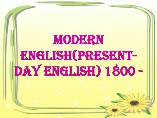 MODERN English(PRESENT-DAY ENGLISH) 1800 -
