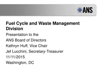 Fuel Cycle and Waste Management Division Presentation to the ANS Board of Directors