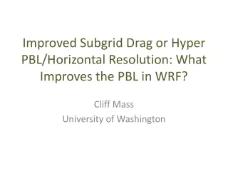 Improved  Subgrid  Drag or Hyper PBL/Horizontal Resolution: What Improves the PBL in WRF?