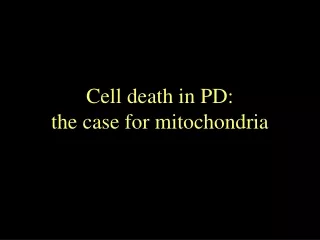 Cell death in PD: the case for mitochondria