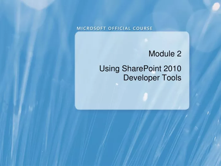 module 2 using sharepoint 2010 developer tools