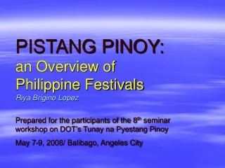 PISTANG PINOY: an Overview of  Philippine Festivals Riya Brigino Lopez