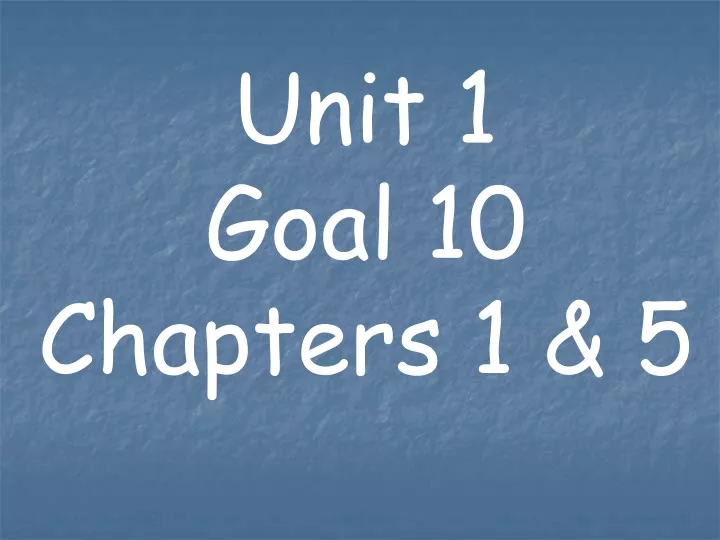 unit 1 goal 10 chapters 1 5