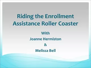 Riding the Enrollment Assistance Roller Coaster