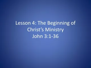 Lesson 4: The Beginning of Christ’s Ministry John 3:1-36