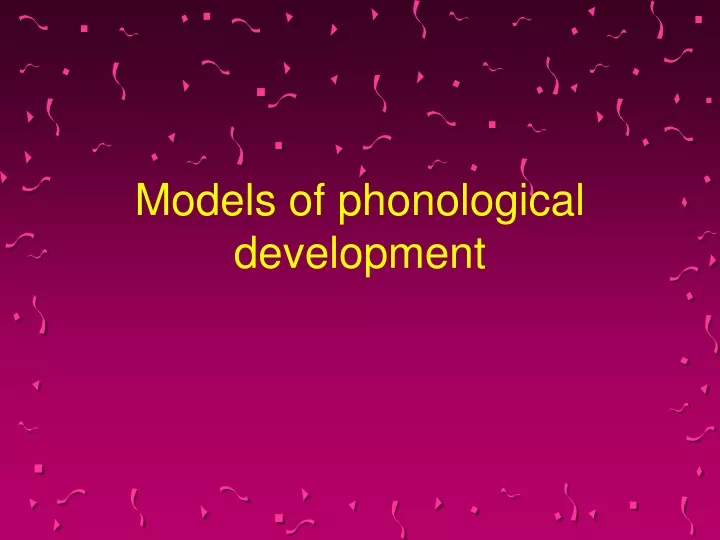 models of phonological development