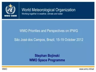 WMO Priorities and Perspectives on IPWG   São José dos Campos, Brazil, 15-19 October 2012