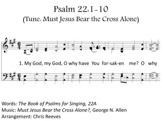 Psalm 22:1-10 (Tune: Must Jesus Bear the Cross Alone)