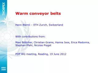 Warm conveyor belts Heini Wernli – ETH Zurich, Switzerland With contributions from: