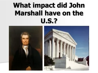 What impact did John Marshall have on the U.S.?