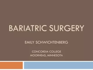 Bariatric Surgery Emily Schwichtenberg Concordia College Moorhead, Minnesota