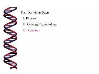 Post-Darwinian Facts    I. Physics    II. Geology/Paleontology    III. Genetics