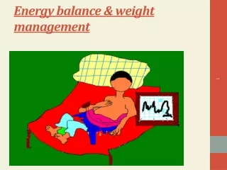 Energy balance &amp; weight management