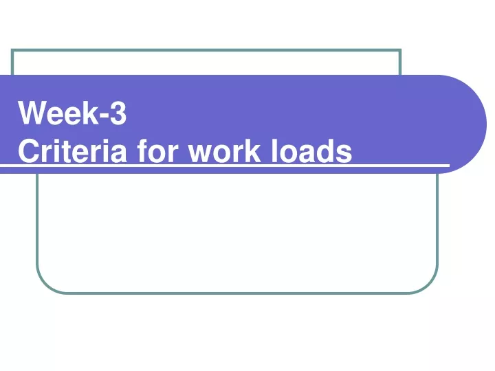 week 3 criteria for work loads