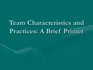 Team Characteristics and Practices: A Brief Primer