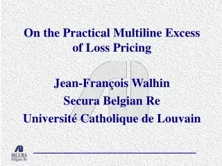 On the Practical Multiline Excess of Loss Pricing Jean-François Walhin Secura Belgian Re