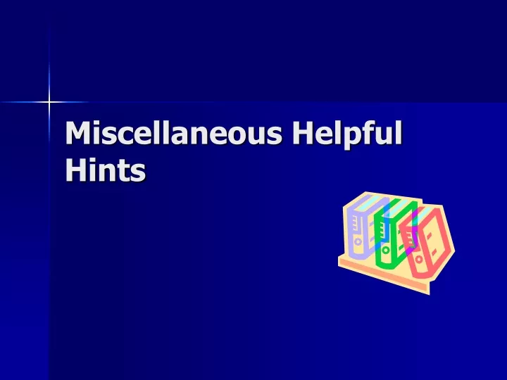miscellaneous helpful hints