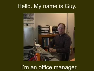 Hello. My name is Guy.