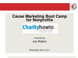 Cause Marketing Boot Camp  for Nonprofits Presented by Joe Waters Wednesday, April 6, 2011