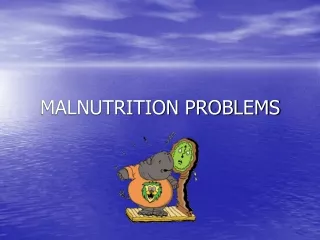 MALNUTRITION PROBLEMS