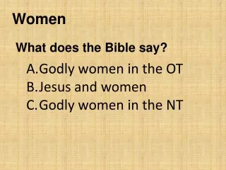 Godly women in the OT  Jesus and women Godly women in the NT
