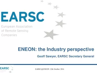 ENEON: the Industry perspective Geoff Sawyer, EARSC Secretary General