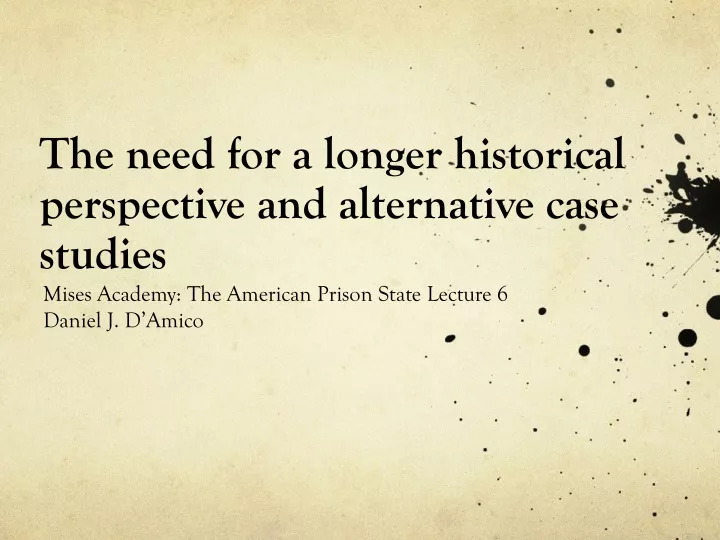 the need for a longer historical perspective and alternative case studies