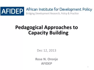 Pedagogical Approaches to Capacity Building Dec 12, 2013 Rose N.  Oronje AFIDEP