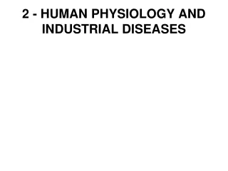 2 - HUMAN PHYSIOLOGY AND INDUSTRIAL DISEASES