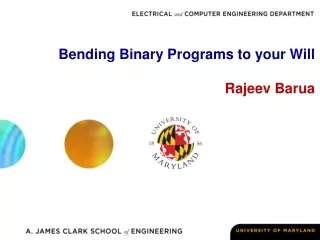Bending Binary Programs to your Will Rajeev Barua