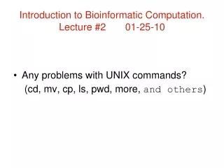 Introduction to Bioinformatic Computation. Lecture #2       01-25-10